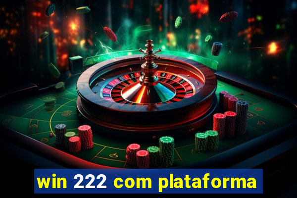 win 222 com plataforma